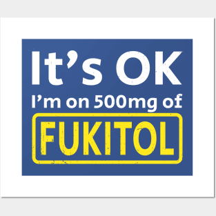 It’s OK I’m on 500mg Of Fukitol Posters and Art